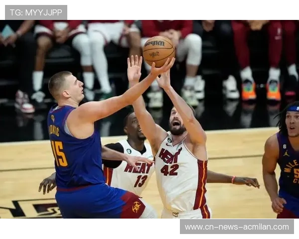 热火与掘金对决攻防解析 谁能在攻防两端占据优势胜出 热火与掘金对决攻防解析 谁能在攻防两端占据优势胜出